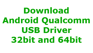 Download Android Qualcomm USB Driver 32bit and 64bit